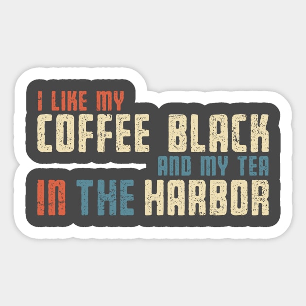 I Like My Tea in the Harbor Sticker by kg07_shirts